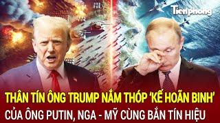 Tin thế giới: Thân tín ông Trump nắm thóp ‘kế hoãn binh’ của ông Putin, Nga - Mỹ bắn tín hiệu