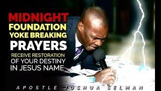 MIDNIGHT FOUNDATION YOKE BREAKING PRAYERS | APOSTLE JOSHUA SELMAN 2020