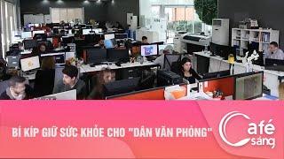 BÍ KÍP GIỮ SỨC KHỎE CHO "DÂN VĂN PHÒNG"