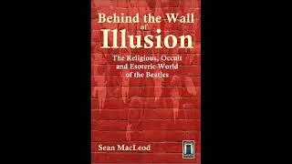 Behind the Wall of Illusion: The Religious, Occult and Esoteric World of the Beatles