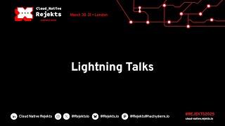 Lighting Talks Cloud Native Rejekts Europe 2025 in London
