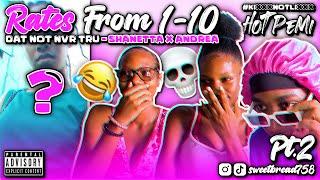 Rates From 1-10 pt.2 || That Not Nvr Tru || Shanetta x Andrea