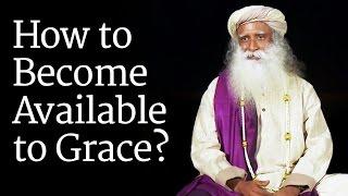 How to Become Available to Grace? Sadhguru