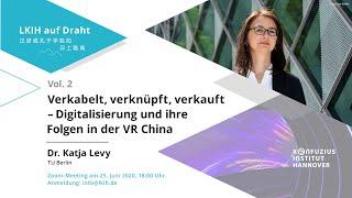 LKIH auf Draht | Folge 2: Dr. Katja Levy: Digitalisierung und ihre Folgen in der VR China 云上雅集 第2期