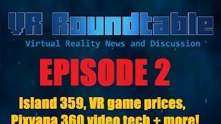 VR Roundtable - Episode 2 (Island 359, VR game pricing, Pixvana 360 video tech + more!)