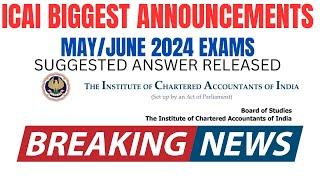 ICAI Announcement CA Exam May/ June 2024 Suggested Answer Released by ICAI