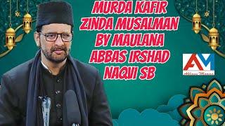 Murda Kafir Zinda Musalman By Maulana Abbas Irshad Naqvi Sb