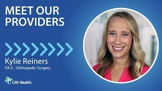 Kylie Reiners, PA-C - Orthopedic Surgery - CHI Health