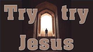 Try try Jesus - Psalm 34:8 - a Chris Harle song - Archive Resurrections