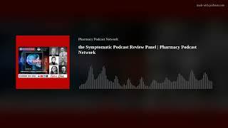 the Symptomatic Podcast Review Panel | Pharmacy Podcast Network