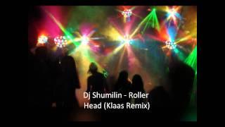 Dj Shumilin - Roller Head (Klaas Remix)