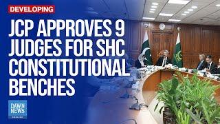 JCP Approves 9 Judges For Sindh High Court’s Constitutional Benches | Dawn News English