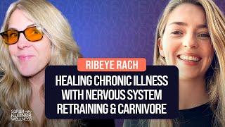 Healing Chronic Illness with Nervous System Retraining & Carnivore | Ribeye Rach