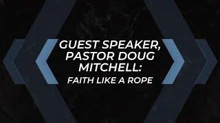 Guest Speaker, Pastor Doug Mitchell: Faith Like a Rope