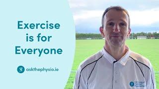 Exercise is for everyone - Irish Society of Chartered Physiotherapists