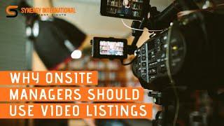 Why Onsite Managers Should Use Video Listings