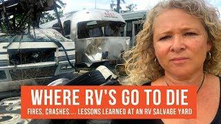 Where RV's Go to Die. RV Salvage Yard Lessons from RV Fires, Accidents & Blowouts | RV Life