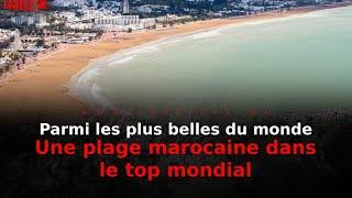 Parmi les plus belles du monde : Une plage marocaine dans le top mondial