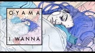 OYAMA - I WANNA (FULL EP STREAM 2013)