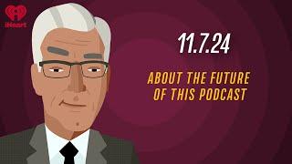 ABOUT THE FUTURE OF THIS PODCAST - 11.7.24 | Countdown with Keith Olbermann