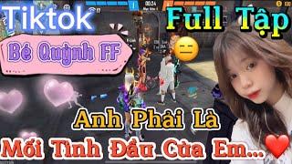 Tik Tok Free Fire | Phim ngắn: ''Anh Phải Là Mối Tình đầu của em”FULL Tập | Bé Quỳnh FF