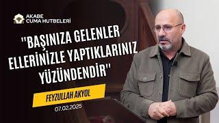 ''Başınıza Gelenler Ellerinizle Yaptıklarınız Yüzündendir'' Feyzullah Akyol - Cuma Hutbe-07.02.2025