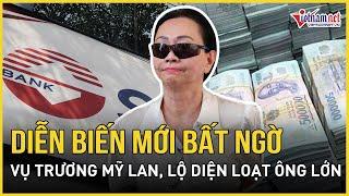 Diễn biến mới bất ngờ vụ Trương Mỹ Lan: Lộ diện loạt ông lớn | Báo VietNamNet