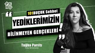 Yediklerimiz Hakkında Az Bilinenler | Gıda Mühendisi ile 101BUÇUK SOHBET w/ Tuğba Parıltı