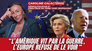 CAROLINE GALACTÉROS : "L'AMÉRIQUE VIT PAR LA GUERRE, L'EUROPE REFUSE DE LE VOIR"