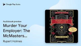 Murder Your Employer: The McMasters Guide to… by Rupert Holmes · Audiobook preview