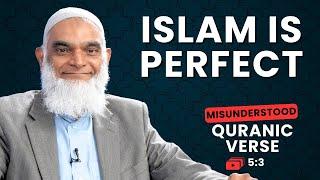 Islam Is Perfect | Quran 5:3 | Misunderstood Quranic Verses | Dr. Shabir Ally