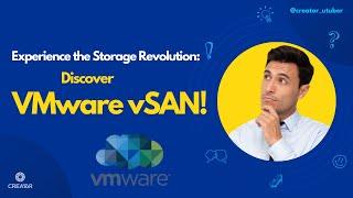 VMware HCI | Introducing VMware vSAN | Step into the Future of Storage | Creator