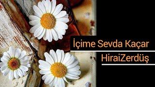 İçime sevda kaçar - HiraiZerdüş