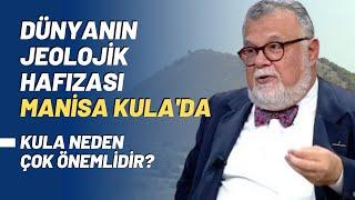 Dünyanın Jeolojik Hafızası Manisa Kula'da.. Kula Neden Çok Önemlidir?