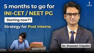 Best NEET PG/INI-CET Strategy for Post-Interns | Complete Guide by Dr. Praveen Tripathi