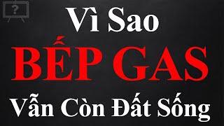 VÌ SAO BẾP GA VẪN CÒN ĐẤT SỐNG | GIẢI THÍCH HỘ