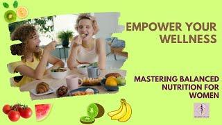 Empower Your Wellness: Mastering Balanced Nutrition for Women