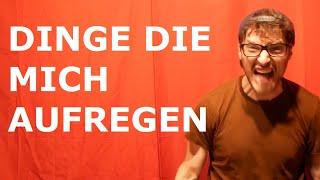 DINGE DIE MICH AUFREGEN | derlurks