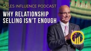 SIP 184 - Why Relationship Selling Isn't Enough - Sales Influence Podcast