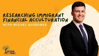 Researching Immigrant Financial Acculturation with Miguel Quiñones