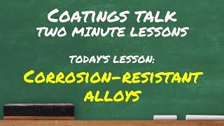 Two Minute Lessons: Corrosion-Resistant Alloys