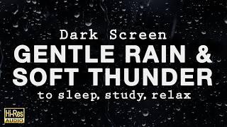 GENTLE RAIN and SOFT THUNDER Sounds for Sleeping BLACK SCREEN