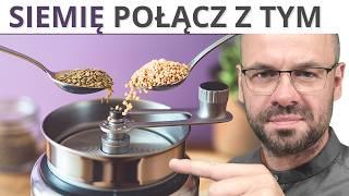 Siemię połącz z tym by udrożnić TĘTNICE.