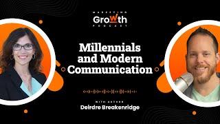 Millenials and Modern Communication with Deidre Breakenridge - Marketing Growth Podcast