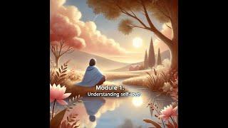 Module 1:  Understanding Self Love