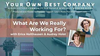 What Are We Really Working For? - Audrey Holst and Erica Holthausen