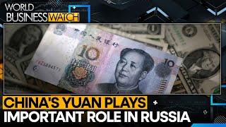 Russia's embrace of Chinese Yuan stalls | World Business Watch