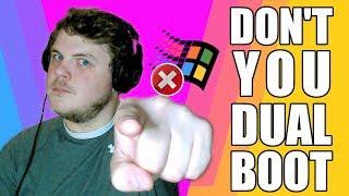 Why you SHOULDN'T be dual booting.