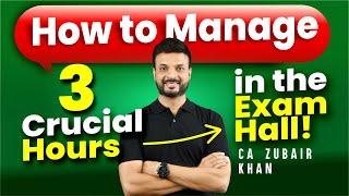 How to Manage 3 Crucial Hours in the Exam Hall! CA Zubair Khan