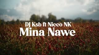 DJ KSB (Mina Nawe ) feat Nicco NK  (Official Audio)